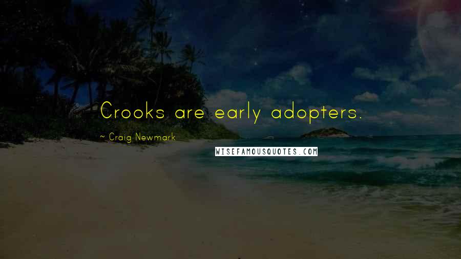 Craig Newmark Quotes: Crooks are early adopters.