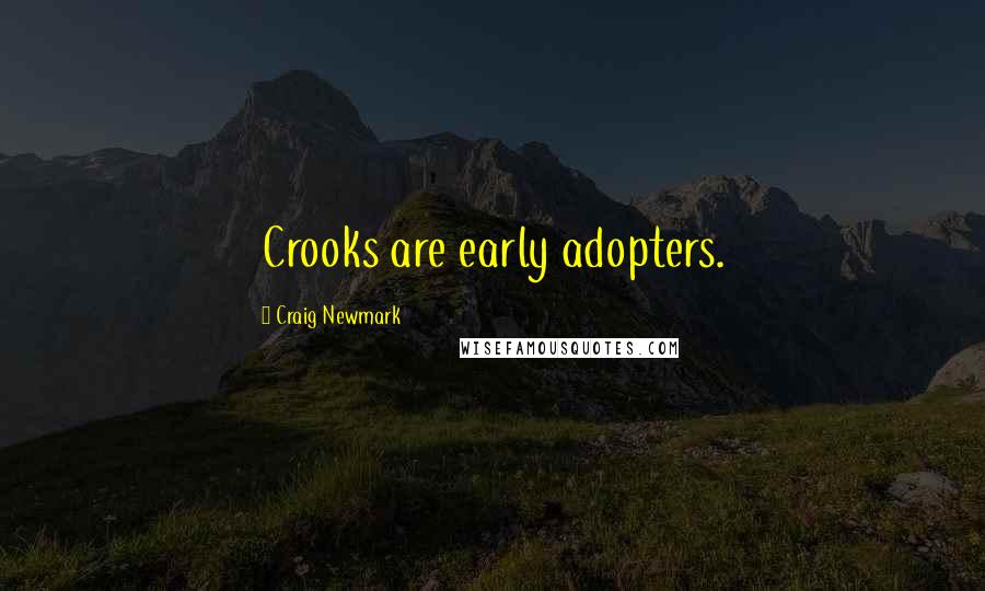 Craig Newmark Quotes: Crooks are early adopters.