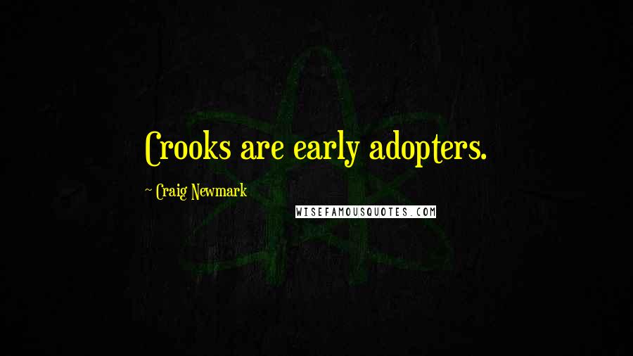 Craig Newmark Quotes: Crooks are early adopters.