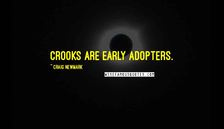 Craig Newmark Quotes: Crooks are early adopters.