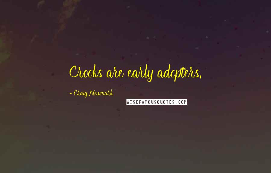 Craig Newmark Quotes: Crooks are early adopters.