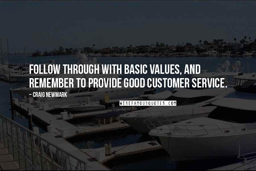 Craig Newmark Quotes: Follow through with basic values, and remember to provide good customer service.