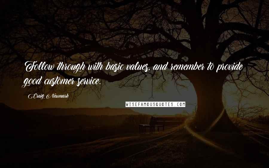 Craig Newmark Quotes: Follow through with basic values, and remember to provide good customer service.