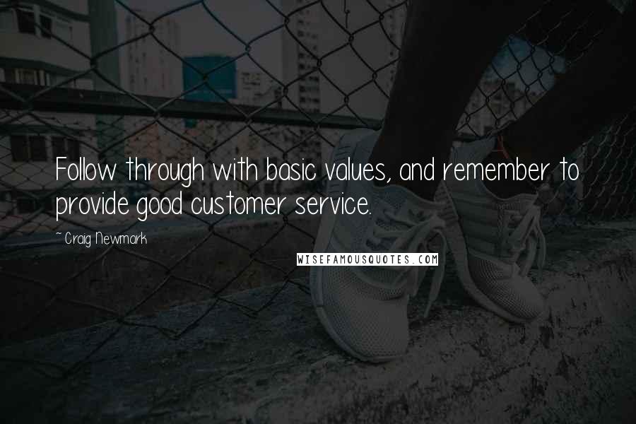 Craig Newmark Quotes: Follow through with basic values, and remember to provide good customer service.