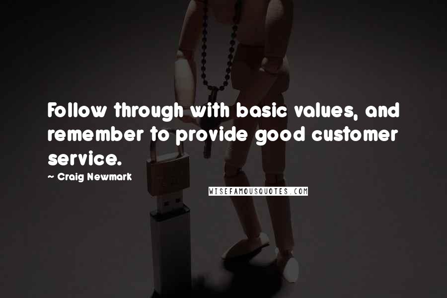 Craig Newmark Quotes: Follow through with basic values, and remember to provide good customer service.