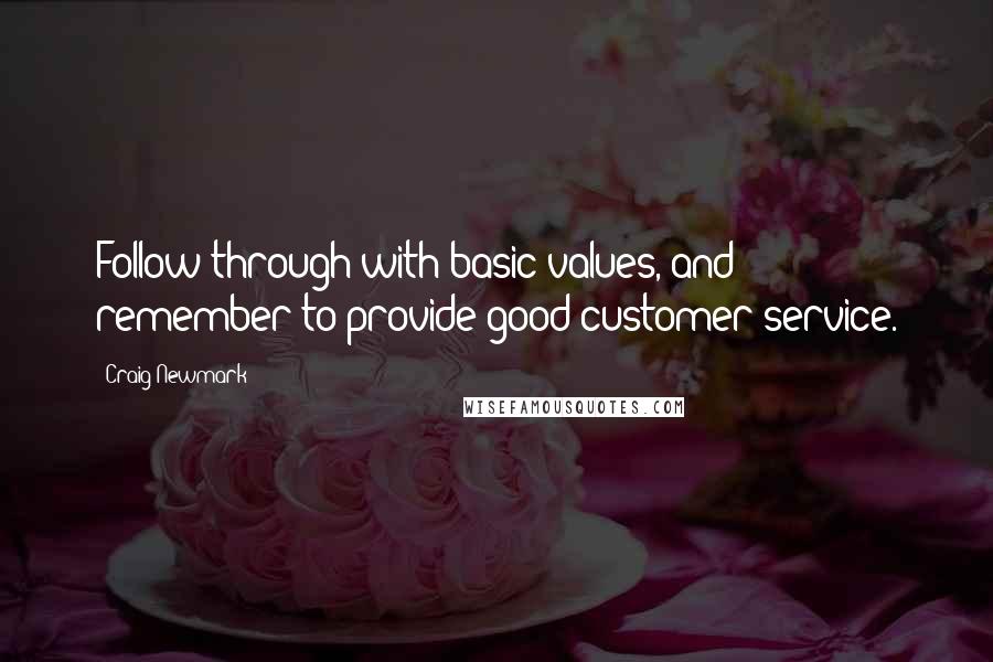 Craig Newmark Quotes: Follow through with basic values, and remember to provide good customer service.