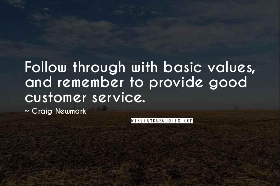 Craig Newmark Quotes: Follow through with basic values, and remember to provide good customer service.