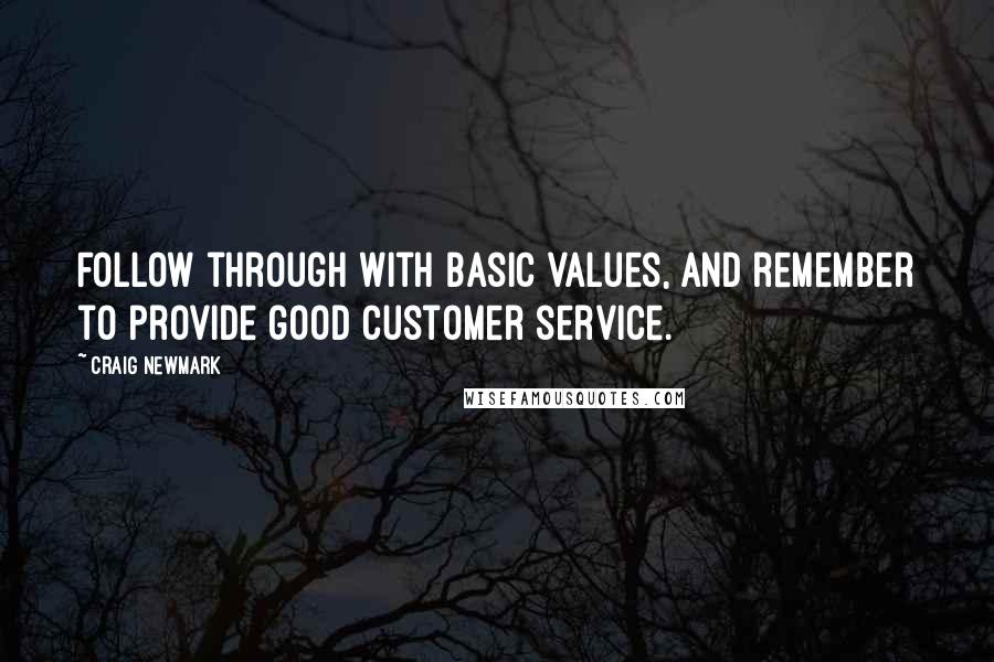Craig Newmark Quotes: Follow through with basic values, and remember to provide good customer service.