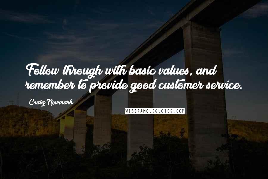 Craig Newmark Quotes: Follow through with basic values, and remember to provide good customer service.