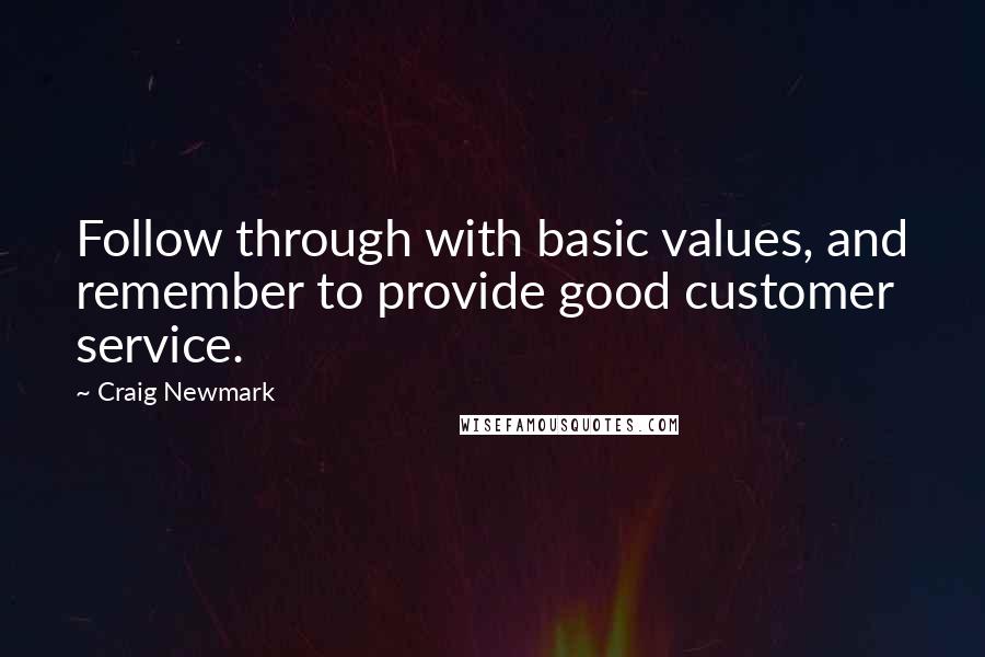 Craig Newmark Quotes: Follow through with basic values, and remember to provide good customer service.
