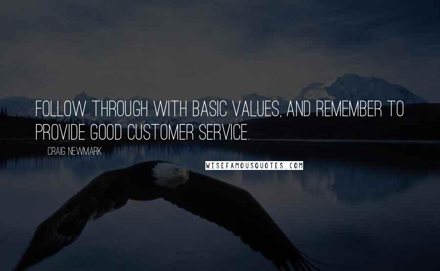 Craig Newmark Quotes: Follow through with basic values, and remember to provide good customer service.
