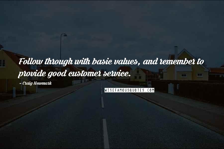 Craig Newmark Quotes: Follow through with basic values, and remember to provide good customer service.