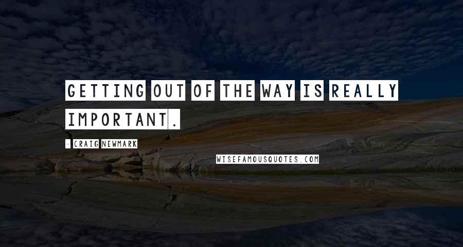 Craig Newmark Quotes: Getting out of the way is really important.