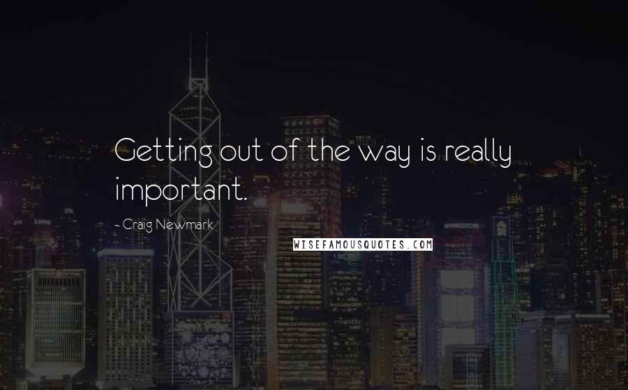 Craig Newmark Quotes: Getting out of the way is really important.