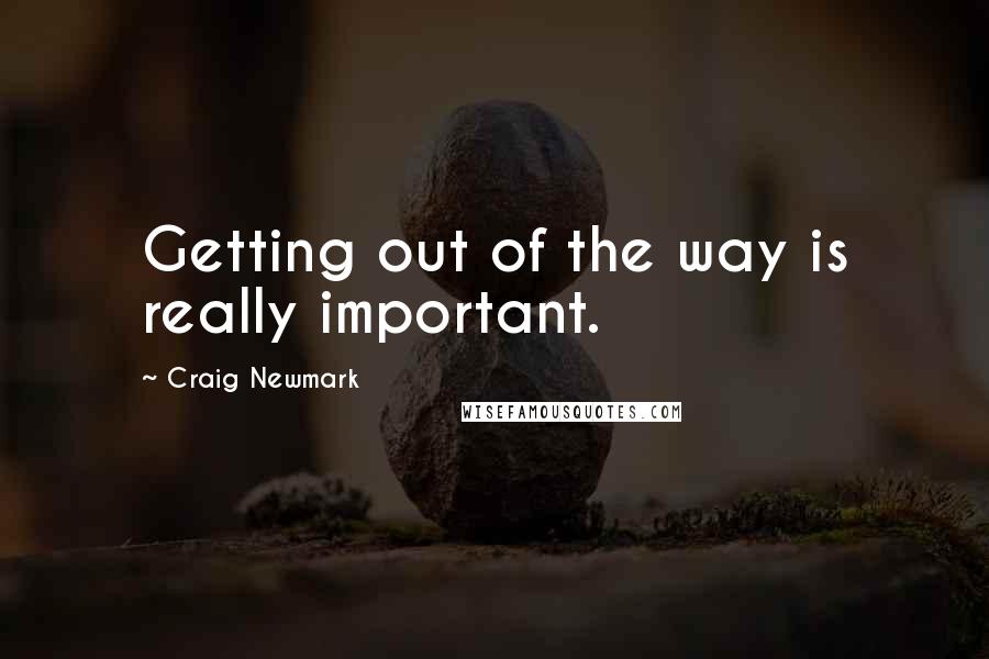 Craig Newmark Quotes: Getting out of the way is really important.