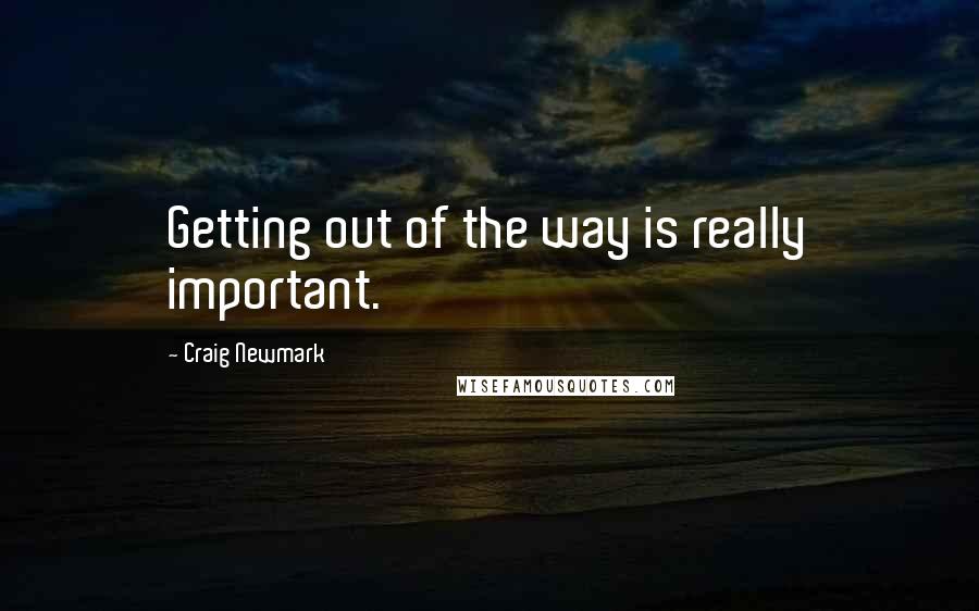 Craig Newmark Quotes: Getting out of the way is really important.