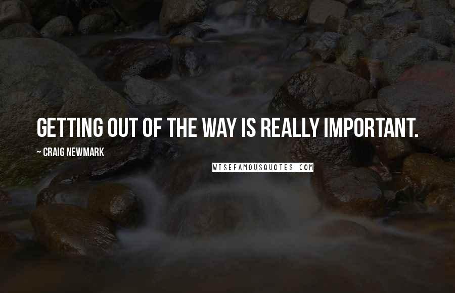 Craig Newmark Quotes: Getting out of the way is really important.