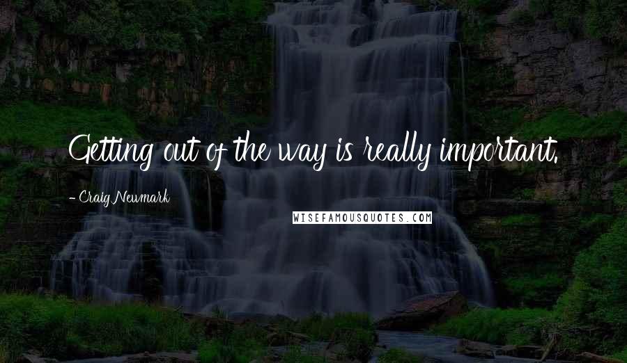 Craig Newmark Quotes: Getting out of the way is really important.