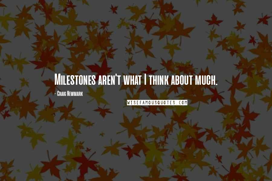 Craig Newmark Quotes: Milestones aren't what I think about much.