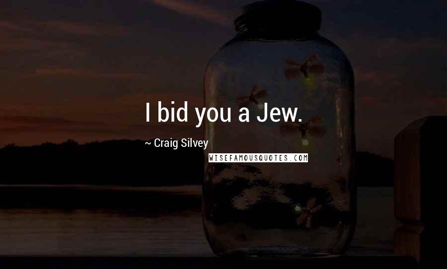 Craig Silvey Quotes: I bid you a Jew.
