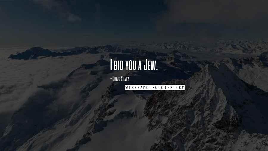 Craig Silvey Quotes: I bid you a Jew.