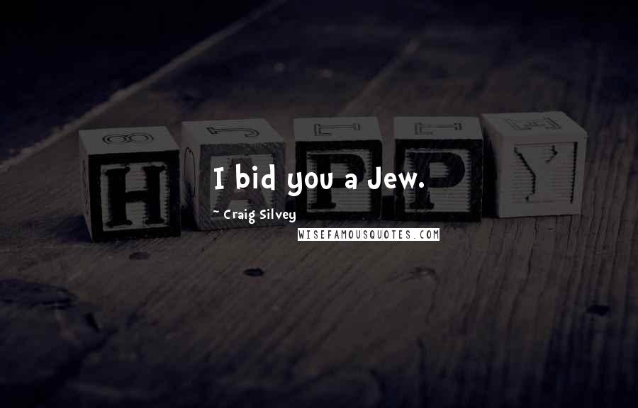 Craig Silvey Quotes: I bid you a Jew.