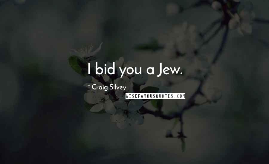 Craig Silvey Quotes: I bid you a Jew.