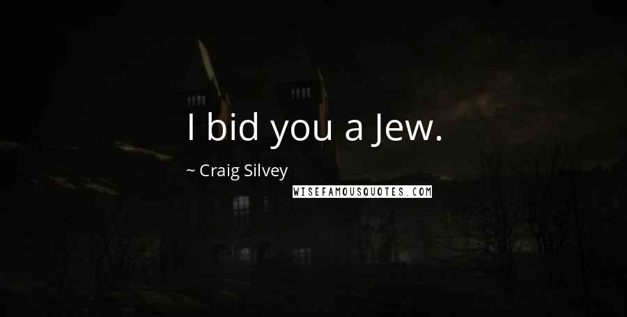 Craig Silvey Quotes: I bid you a Jew.