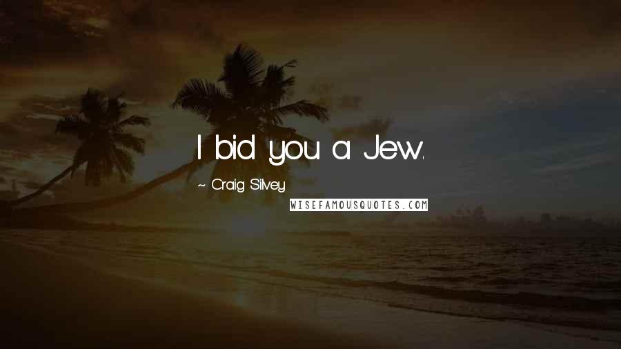 Craig Silvey Quotes: I bid you a Jew.