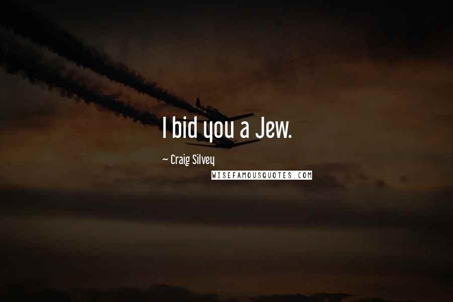 Craig Silvey Quotes: I bid you a Jew.