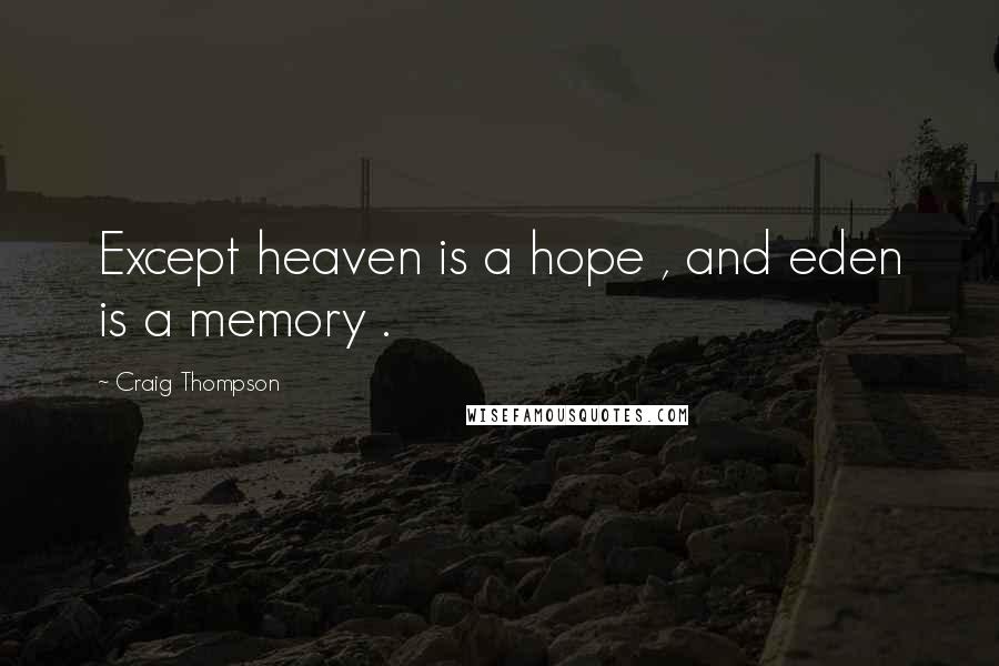 Craig Thompson Quotes: Except heaven is a hope , and eden is a memory .