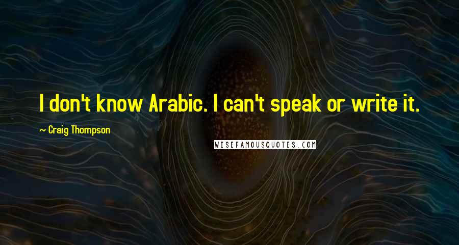 Craig Thompson Quotes: I don't know Arabic. I can't speak or write it.