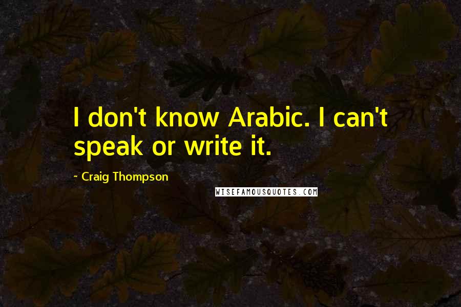 Craig Thompson Quotes: I don't know Arabic. I can't speak or write it.