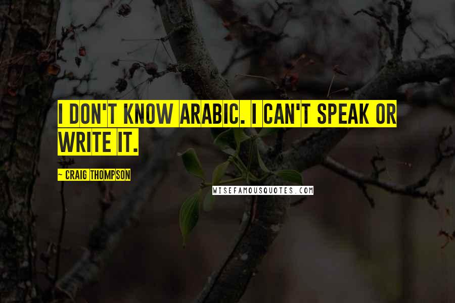 Craig Thompson Quotes: I don't know Arabic. I can't speak or write it.