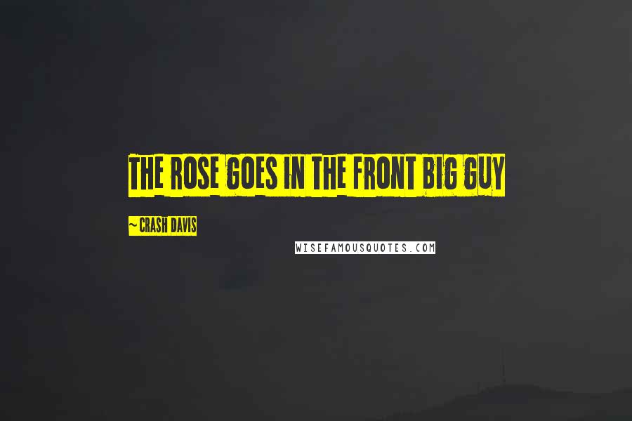 Crash Davis Quotes: The rose goes in the front big guy