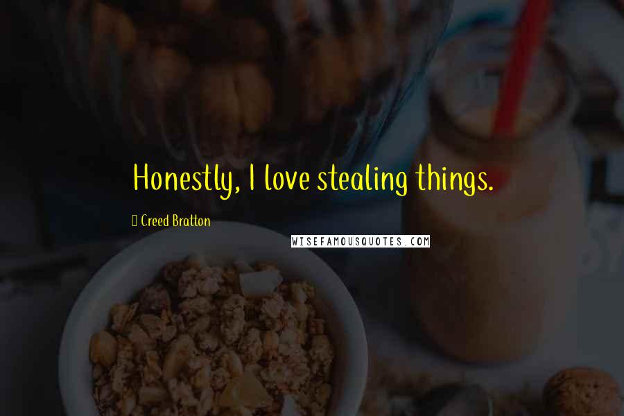 Creed Bratton Quotes: Honestly, I love stealing things.