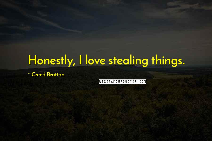 Creed Bratton Quotes: Honestly, I love stealing things.