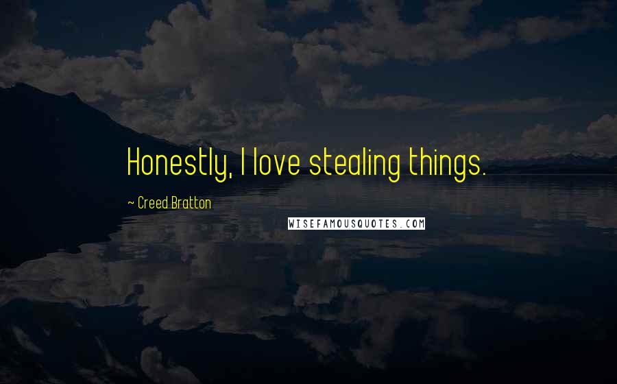 Creed Bratton Quotes: Honestly, I love stealing things.