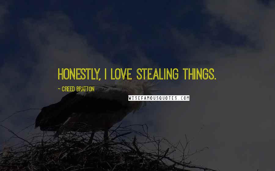 Creed Bratton Quotes: Honestly, I love stealing things.