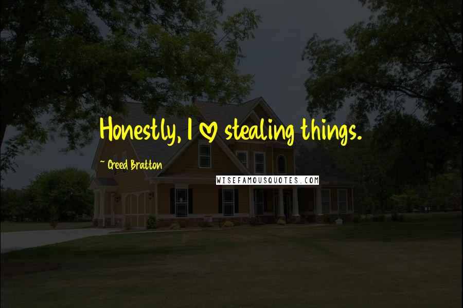 Creed Bratton Quotes: Honestly, I love stealing things.