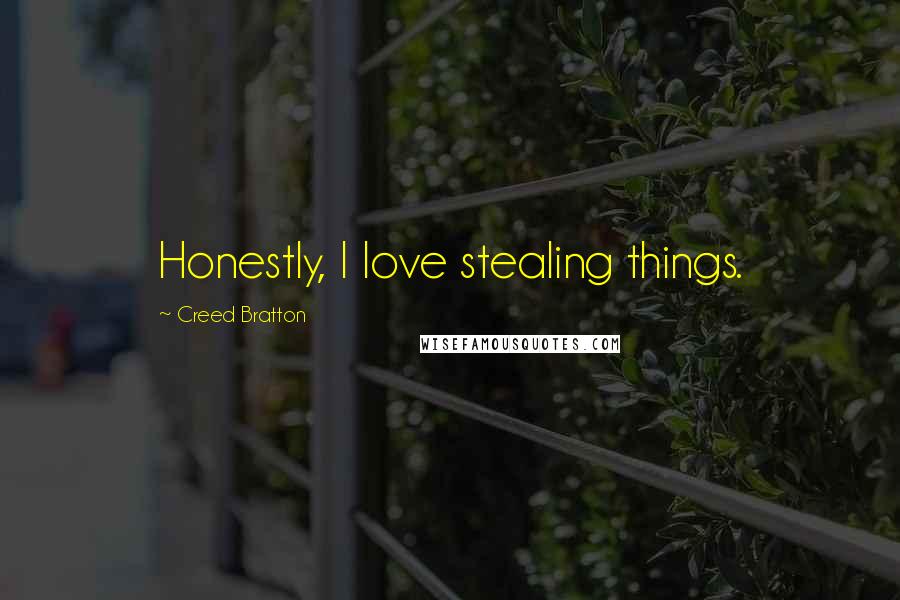 Creed Bratton Quotes: Honestly, I love stealing things.