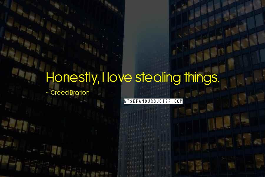 Creed Bratton Quotes: Honestly, I love stealing things.