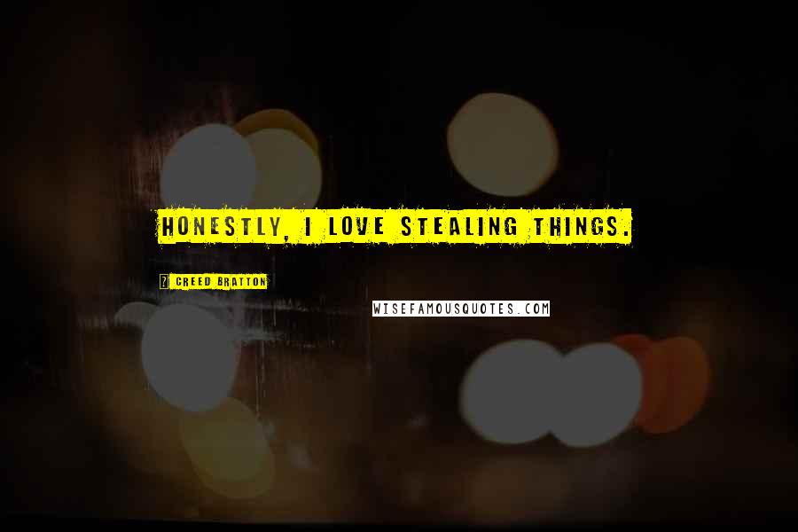 Creed Bratton Quotes: Honestly, I love stealing things.