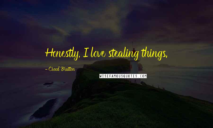 Creed Bratton Quotes: Honestly, I love stealing things.