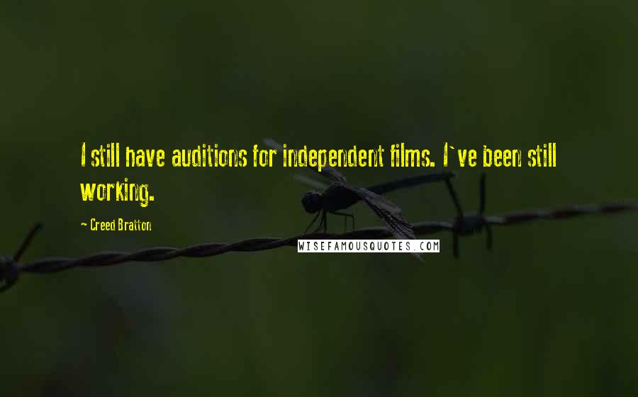 Creed Bratton Quotes: I still have auditions for independent films. I've been still working.