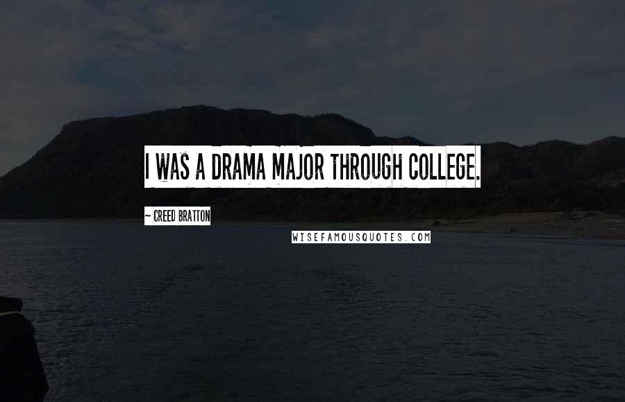 Creed Bratton Quotes: I was a drama major through college.