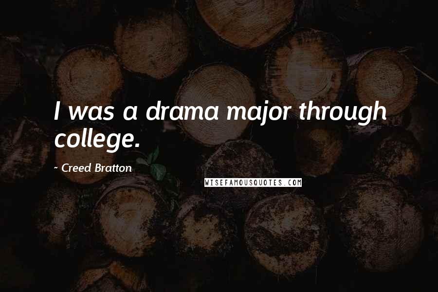Creed Bratton Quotes: I was a drama major through college.