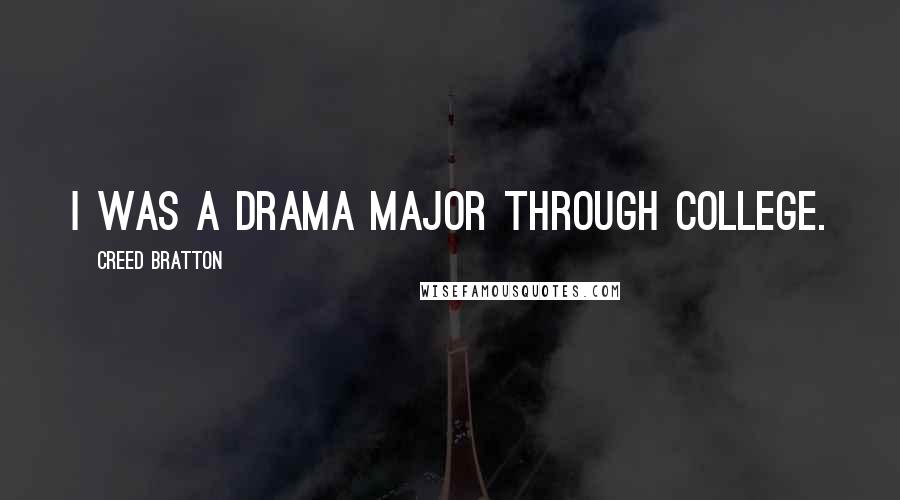Creed Bratton Quotes: I was a drama major through college.