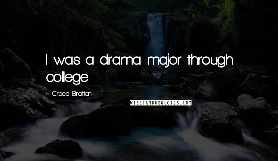 Creed Bratton Quotes: I was a drama major through college.