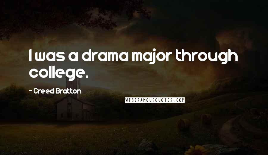 Creed Bratton Quotes: I was a drama major through college.